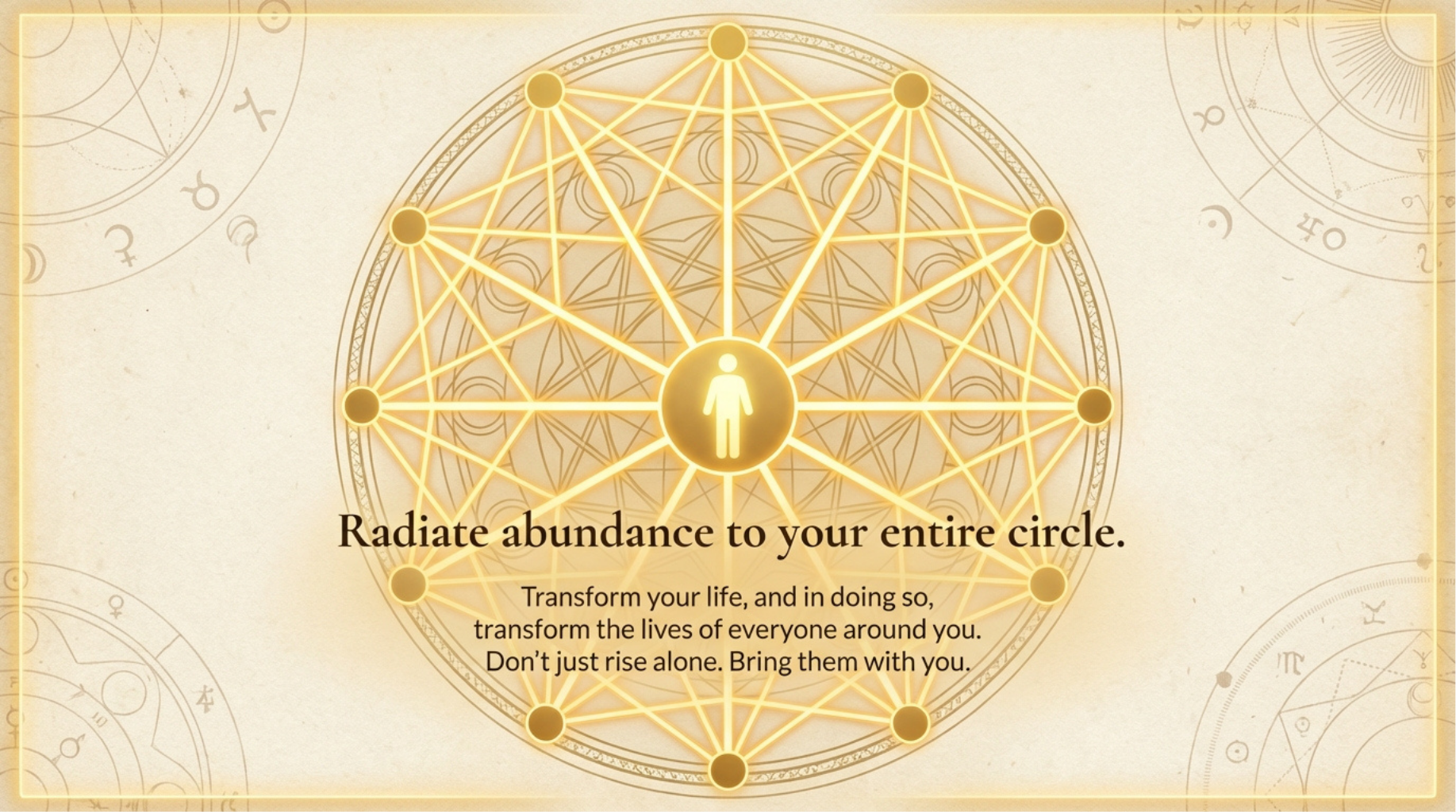 Radiate abundance to your entire circle